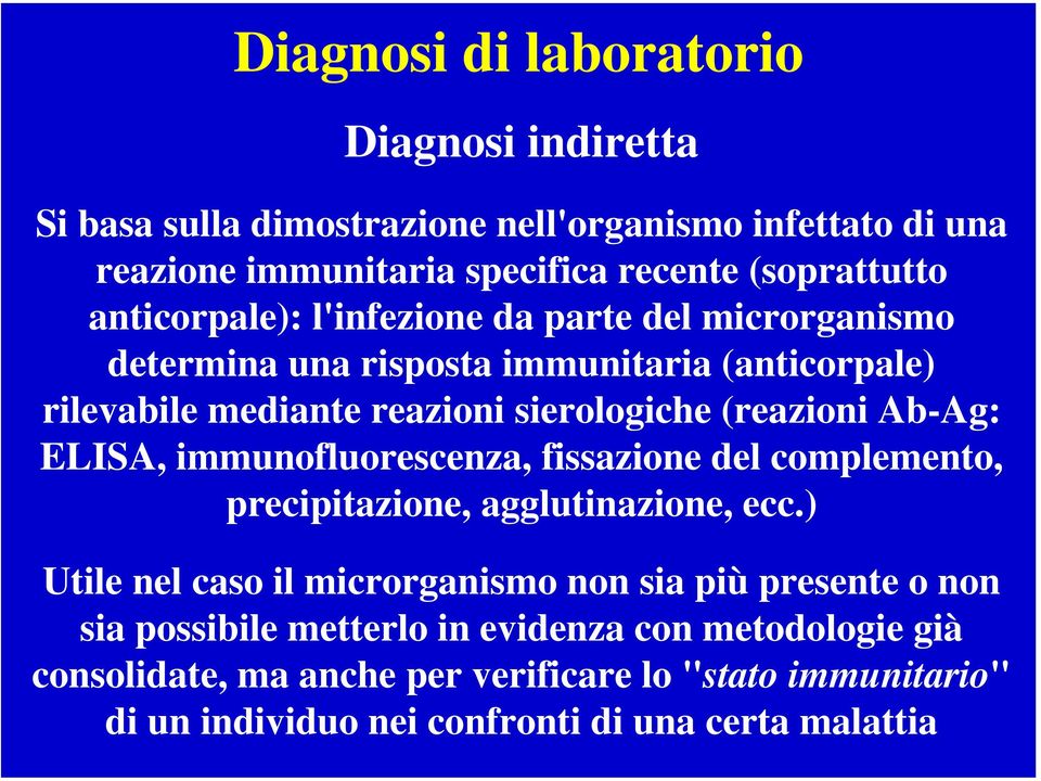Ab-Ag: ELISA, immunofluorescenza, fissazione del complemento, precipitazione, agglutinazione, ecc.