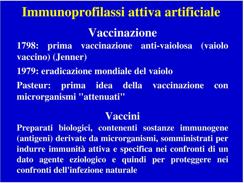 biologici, contenenti sostanze immunogene (antigeni) derivate da microrganismi, somministrati per indurre immunità