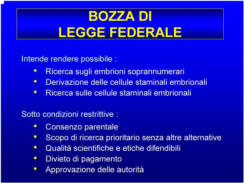 Sotto condizioni restrittive : Consenzo parentale Scopo di ricerca prioritario senza altre