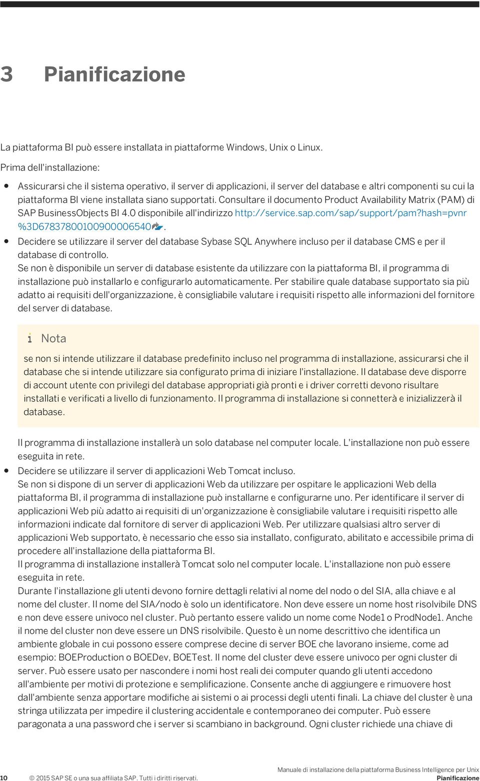 Consultare il documento Product Availability Matrix (PAM) di SAP BusinessObjects BI 4.0 disponibile all'indirizzo http://service.sap.com/sap/support/pam?hash=pvnr %3D67837800100900006540.