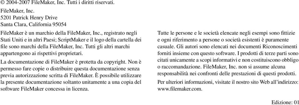 La documentazione di FileMaker è protetta da copyright. Non è permesso fare copie o distribuire questa documentazione senza previa autorizzazione scritta di FileMaker.