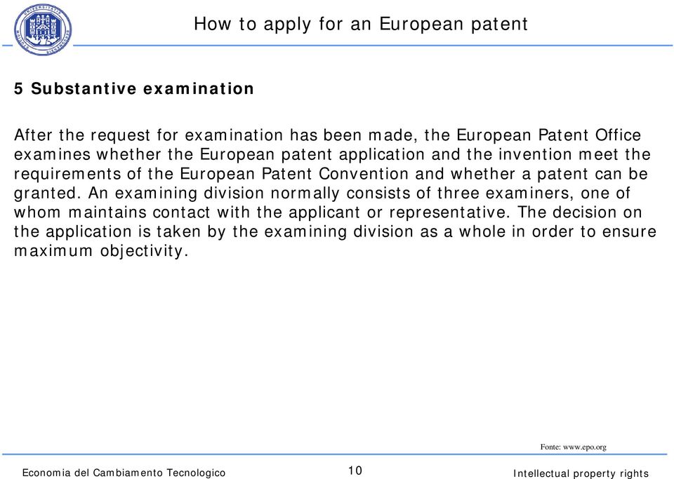 An examining division normally consists of three examiners, one of whom maintains contact with the applicant or representative.