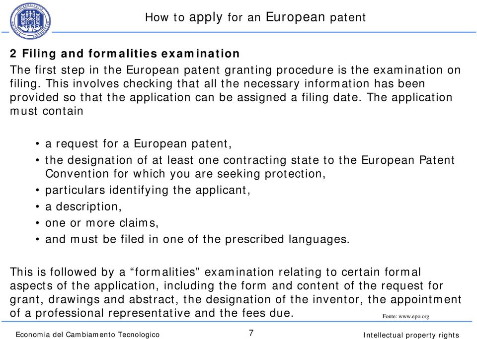 The application must contain a request for a European patent, the designation of at least one contracting state to the European Patent Convention for which you are seeking protection, particulars