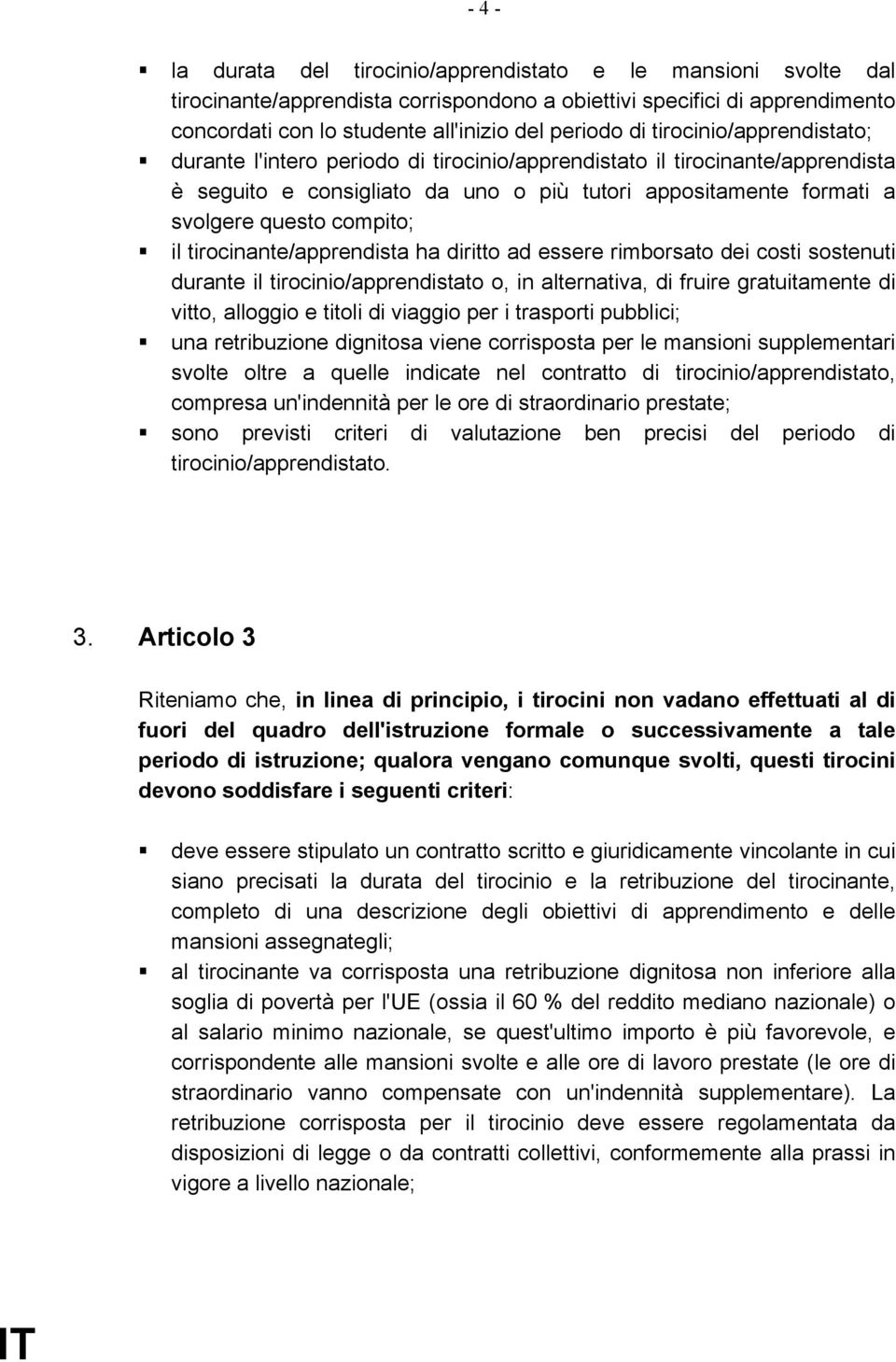 tirocinio/apprendistato;! durante l'intero periodo di tirocinio/apprendistato il tirocinante/apprendista è seguito e consigliato da uno o più tutori appositamente formati a svolgere questo compito;!