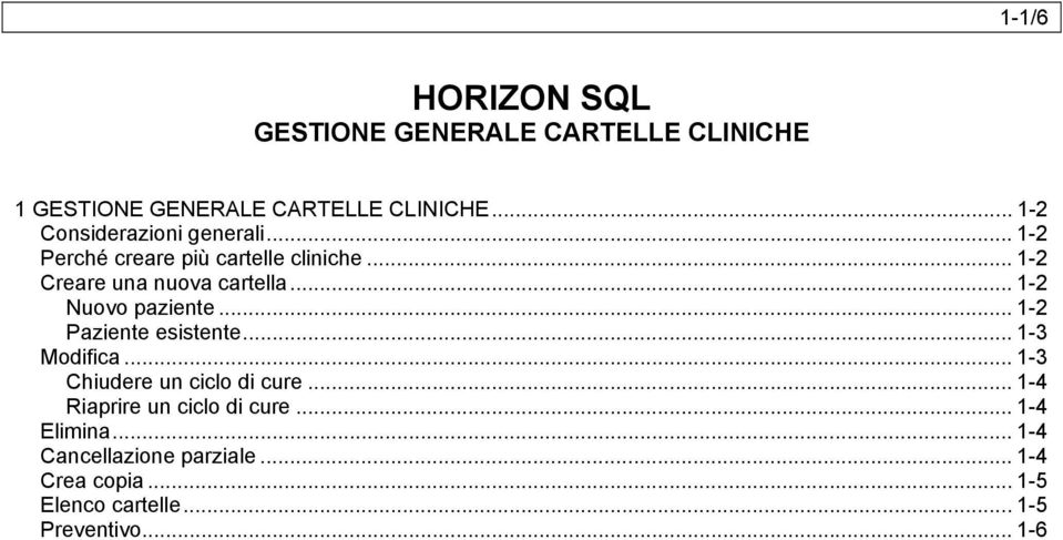 .. 1-2 Nuovo paziente... 1-2 Paziente esistente... 1-3 Modifica... 1-3 Chiudere un ciclo di cure.