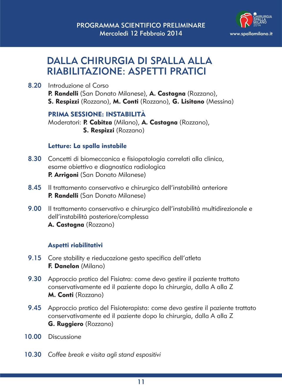 30 Concetti di biomeccanica e fisiopatologia correlati alla clinica, esame obiettivo e diagnostica radiologica P. Arrigoni (San Donato Milanese) 8.