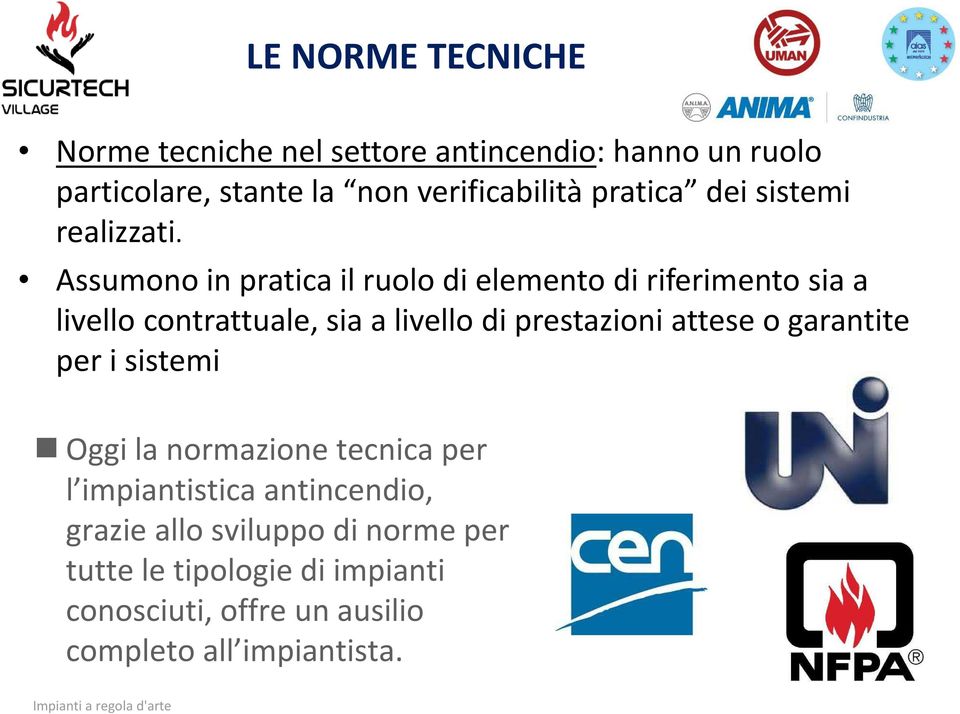 Assumono in pratica il ruolo di elemento di riferimento sia a livello contrattuale, sia a livello di prestazioni