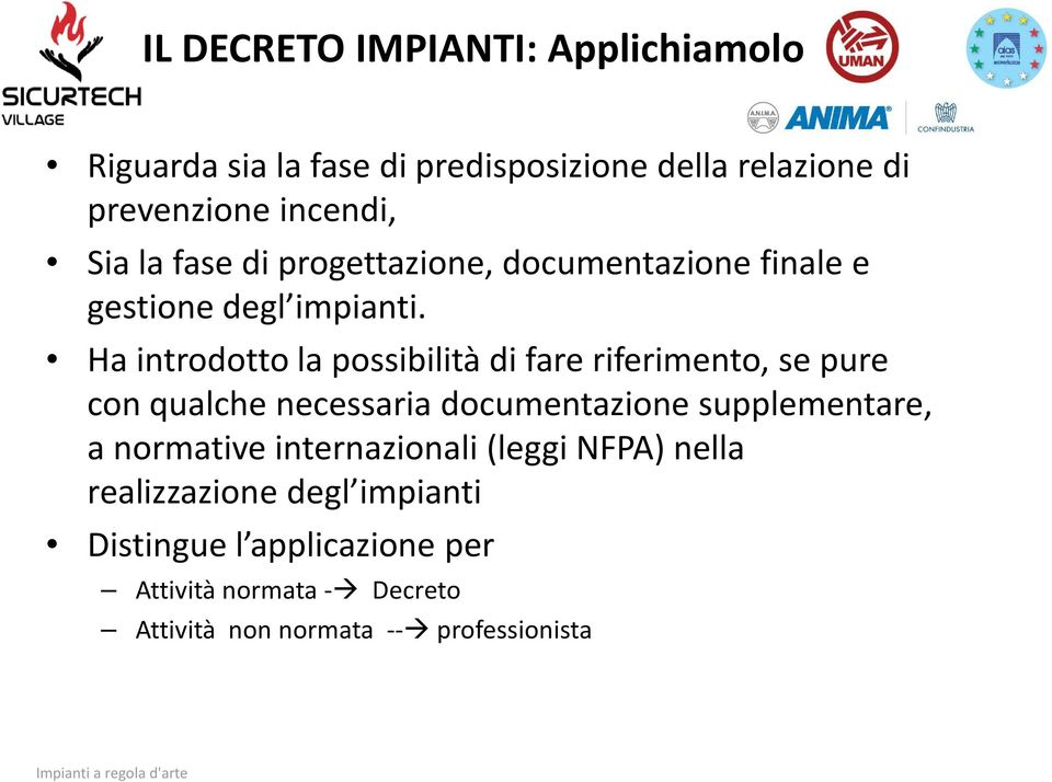 Ha introdotto la possibilità di fare riferimento, se pure con qualche necessaria documentazione supplementare, a