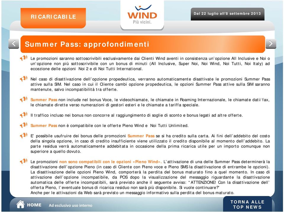 Nel caso di disattivazione dell opzione propedeutica, verranno automaticamente disattivate le promozioni Summer Pass attive sulla SIM.