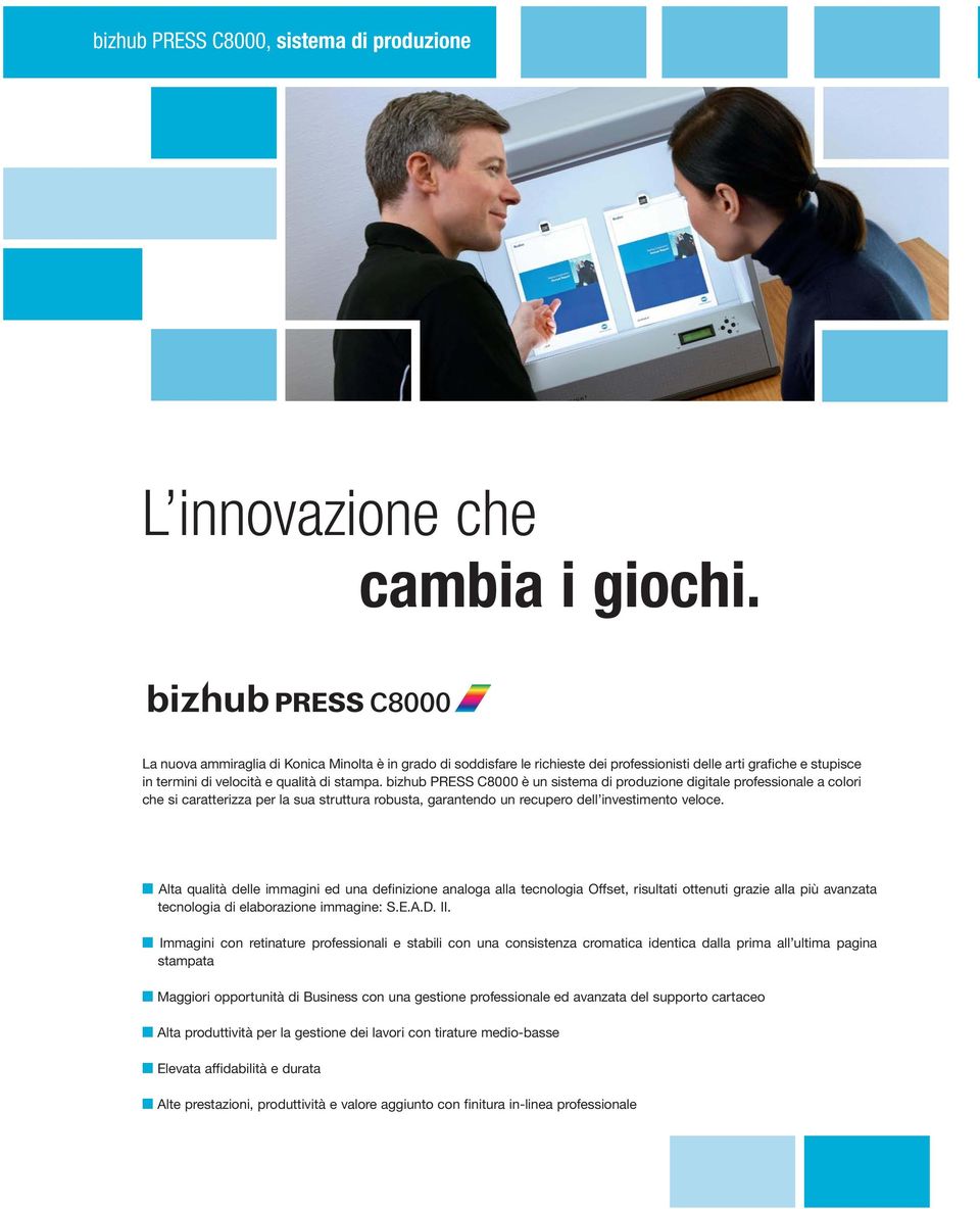 bizhub PRESS C8000 è un sistema di produzione digitale professionale a colori che si caratterizza per la sua struttura robusta, garantendo un recupero dell investimento veloce.