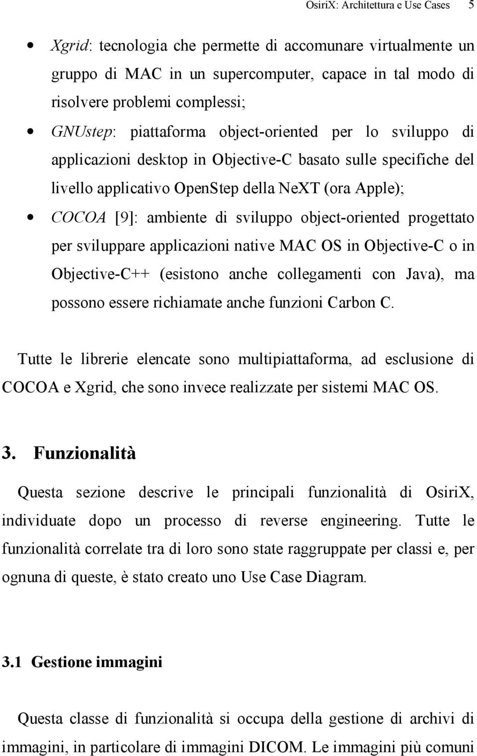 object-oriented progettato per sviluppare applicazioni native MAC OS in Objective-C o in Objective-C++ (esistono anche collegamenti con Java), ma possono essere richiamate anche funzioni Carbon C.