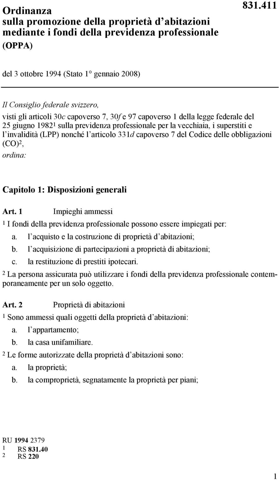 professionale per la vecchiaia, i superstiti e l invalidità (LPP) nonché l articolo 331d capoverso 7 del Codice delle obbligazioni (CO) 2, ordina: Capitolo 1: Disposizioni generali Art.