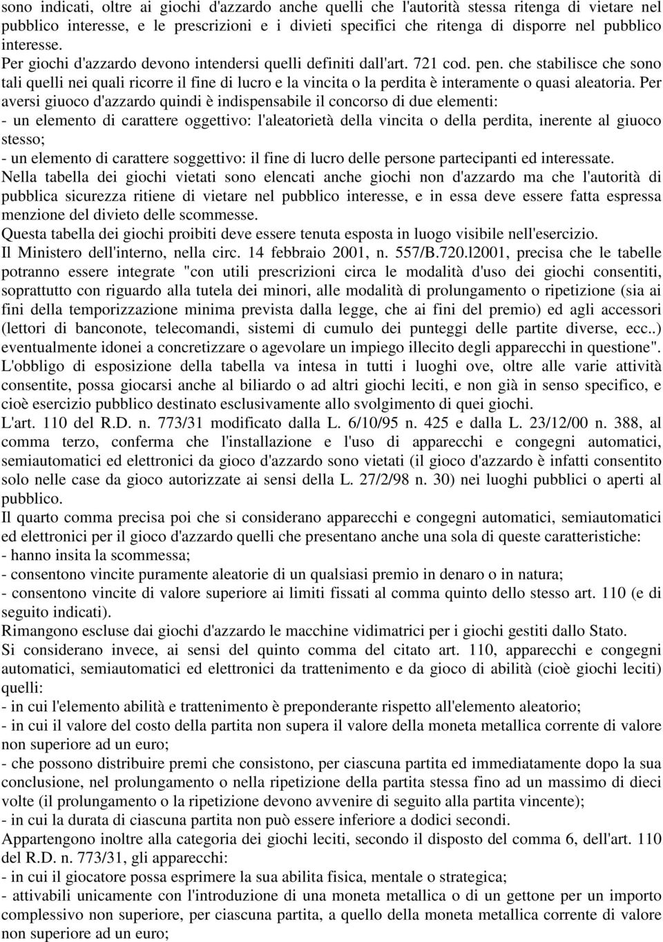 che stabilisce che sono tali quelli nei quali ricorre il fine di lucro e la vincita o la perdita è interamente o quasi aleatoria.