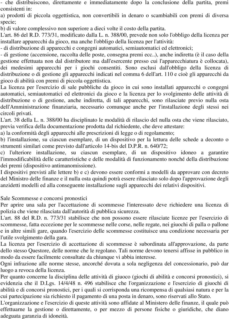 n superiore a dieci volte il costo della partita. L'art. 86 del R.D. 773/31, modificato dalla L. n.