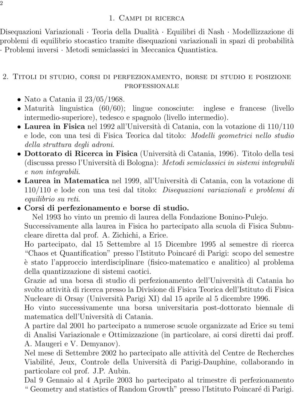 Maturità linguistica (60/60); lingue conosciute: inglese e francese (livello intermedio-superiore), tedesco e spagnolo (livello intermedio).