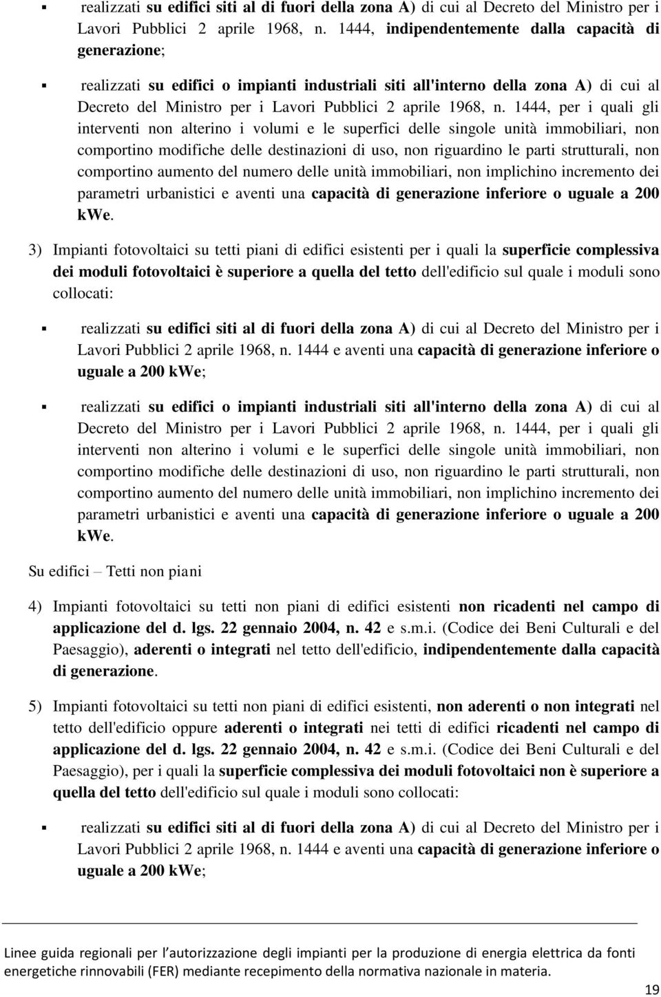 n. 1444, per i quali gli interventi non alterino i volumi e le superfici delle singole unità immobiliari, non comportino modifiche delle destinazioni di uso, non riguardino le parti strutturali, non