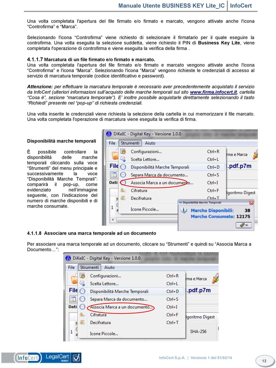 Una volta eseguita la selezione suddetta, viene richiesto il PI di Business Key Lite, viene completata l'operazione di controfirma e viene eseguita la verifica della firma. 4.1.