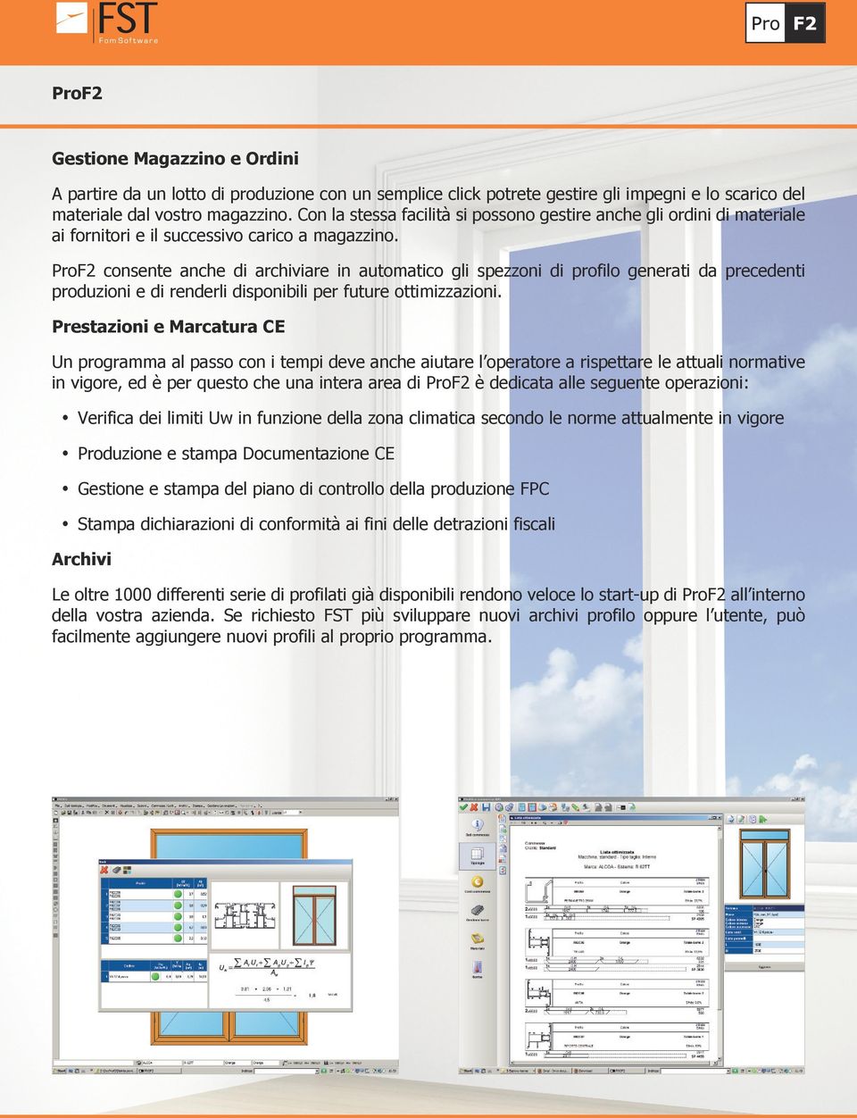 ProF2 consente anche di archiviare in automatico gli spezzoni di profilo generati da precedenti produzioni e di renderli disponibili per future ottimizzazioni.