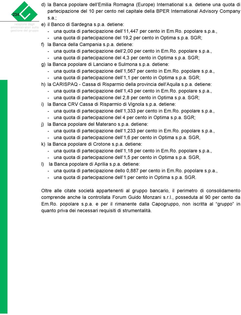 p.a. detiene: - una quota di partecipazione dell 2,00 per cento in Em.Ro. popolare s.p.a., - una quota di partecipazione del 4,3 per cento in Optima s.p.a. SGR; g) la Banca popolare di Lanciano e Sulmona s.