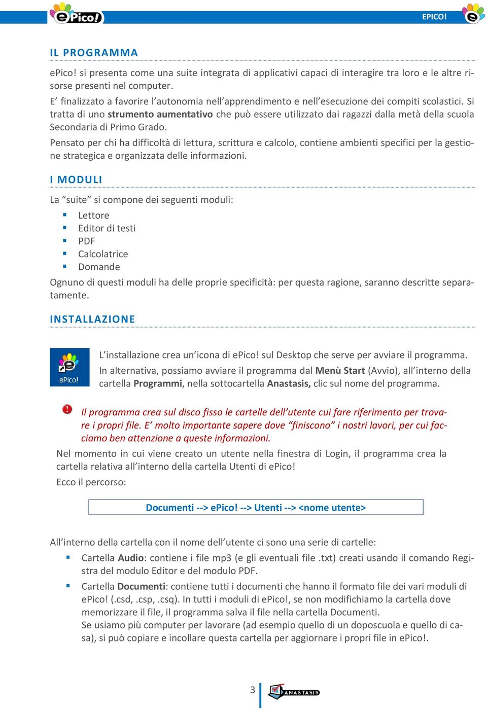 Si tratta di uno strumento aumentativo che può essere utilizzato dai ragazzi dalla metà della scuola Secondaria di Primo Grado.