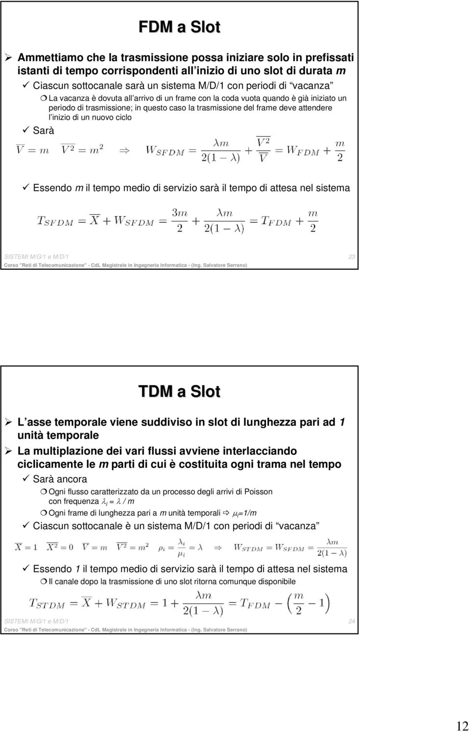 ciclo Sarà Essendo m il tempo medio di servizio sarà il tempo di attesa nel sistema SISTEMI M/G/1 e M/D/1 23 TDM a Slot L asse temporale viene suddiviso in slot di lunghezza pari ad 1 unità temporale