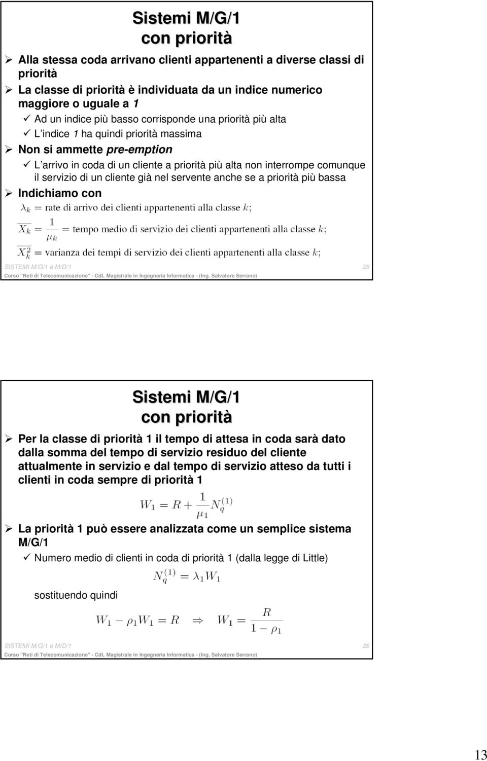 cliente già nel servente anche se a priorità più bassa Indichiamo con SISTEMI M/G/1 e M/D/1 25 Sistemi M/G/1 con priorità Per la classe di priorità 1 il tempo di attesa in coda sarà dato dalla somma