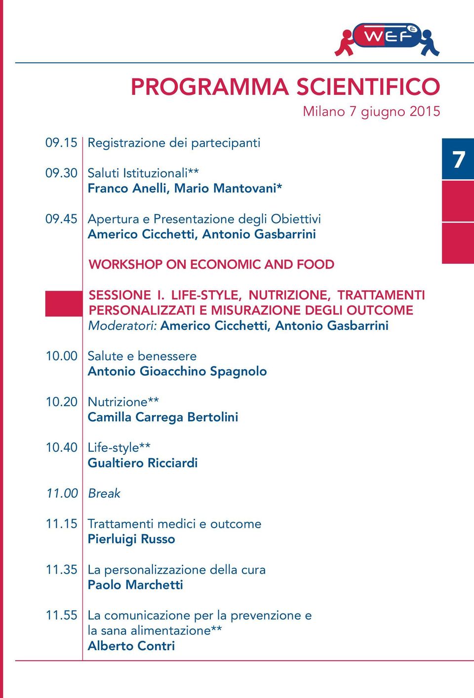 life-style, nutrizione, trattamenti personalizzati e misurazione degli outcome Moderatori: Americo Cicchetti, Antonio Gasbarrini 10.