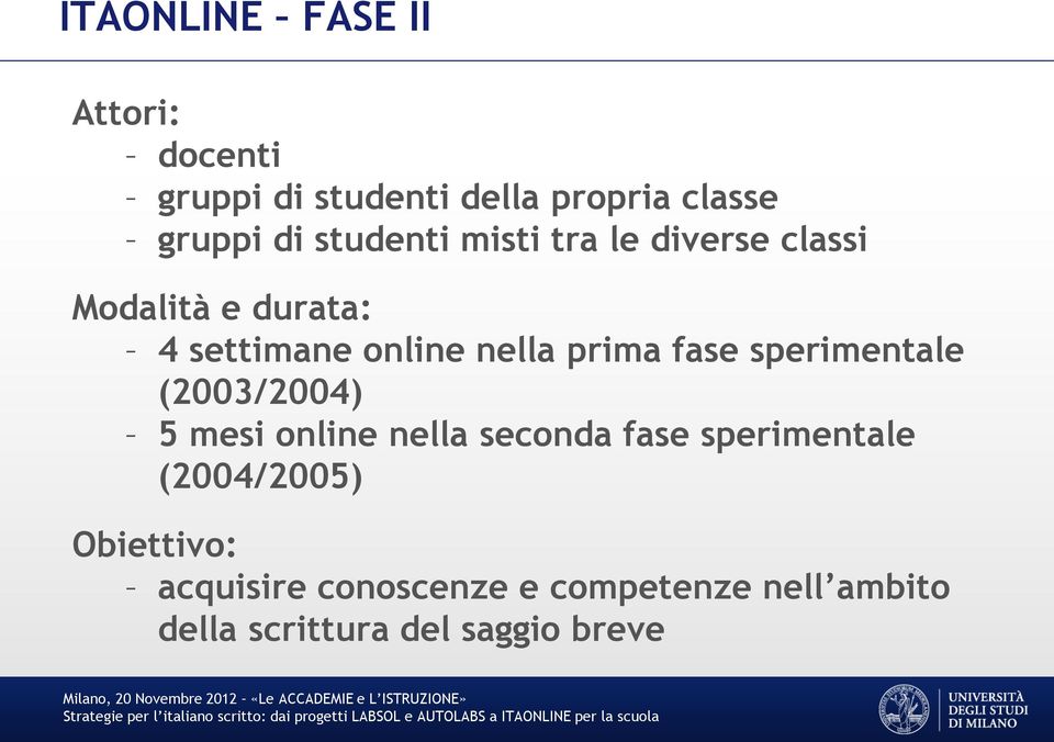 fase sperimentale (2003/2004) 5 mesi online nella seconda fase sperimentale