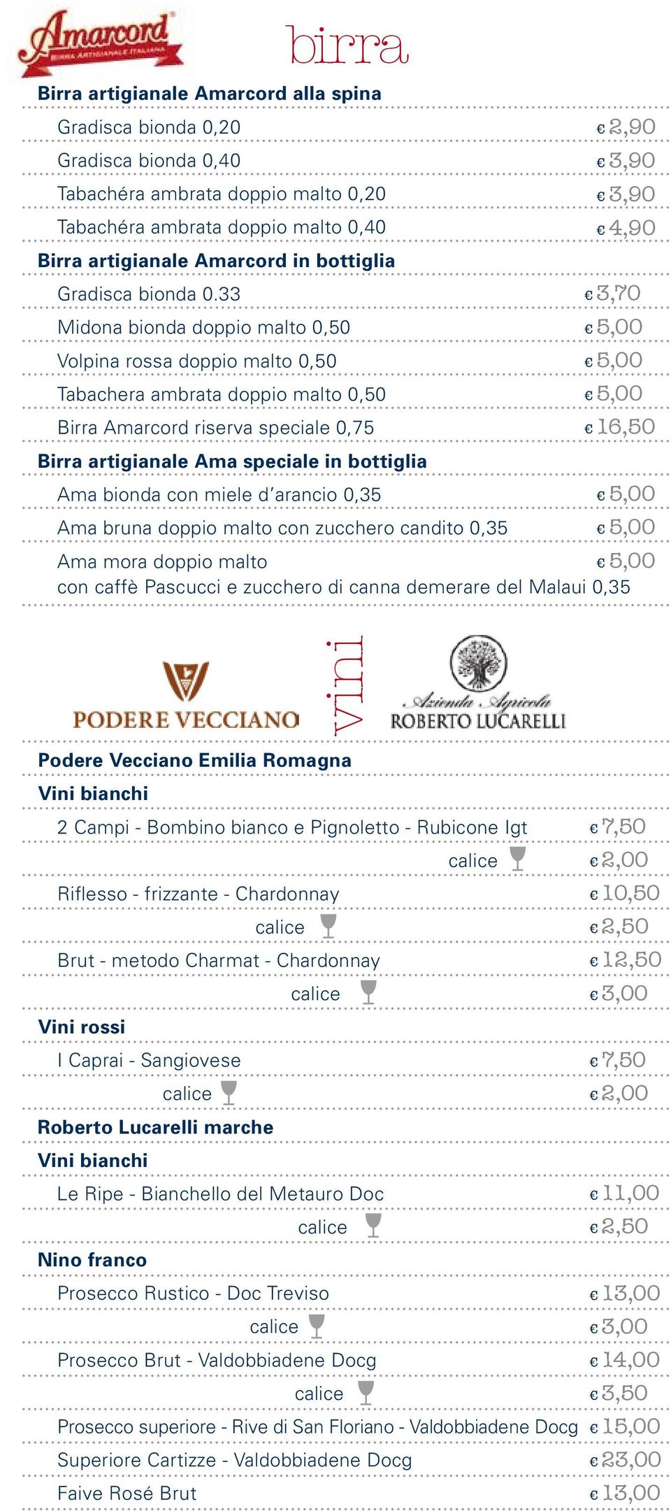 33 3,70 Midona bionda doppio malto 0,50 Volpina rossa doppio malto 0,50 Tabachera ambrata doppio malto 0,50 Birra Amarcord riserva speciale 0,75 16,50 Birra artigianale Ama speciale in bottiglia Ama