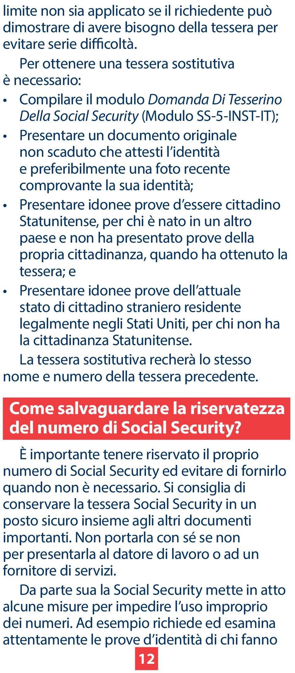 identità e preferibilmente una foto recente comprovante la sua identità; Presentare idonee prove d essere cittadino Statunitense, per chi è nato in un altro paese e non ha presentato prove della