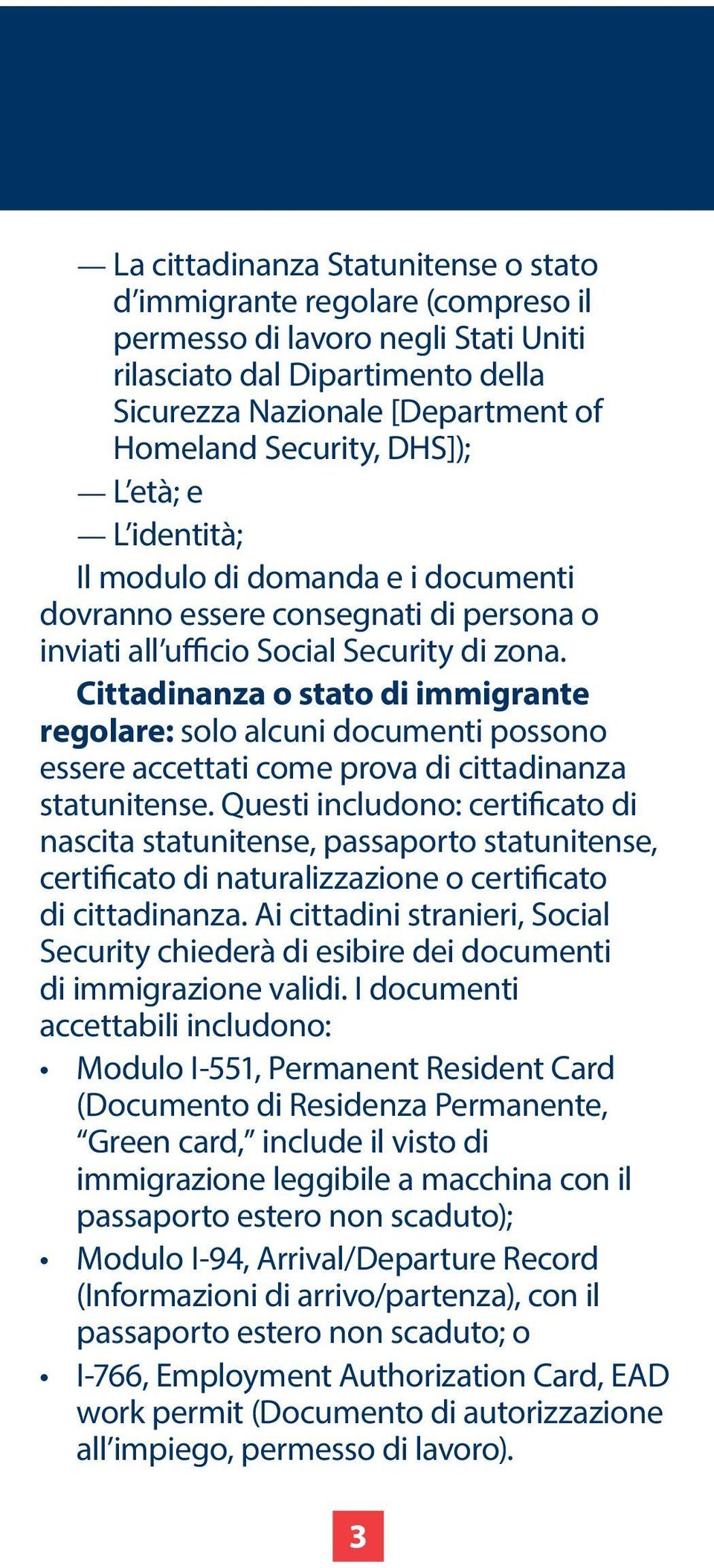 Cittadinanza o stato di immigrante regolare: solo alcuni documenti possono essere accettati come prova di cittadinanza statunitense.