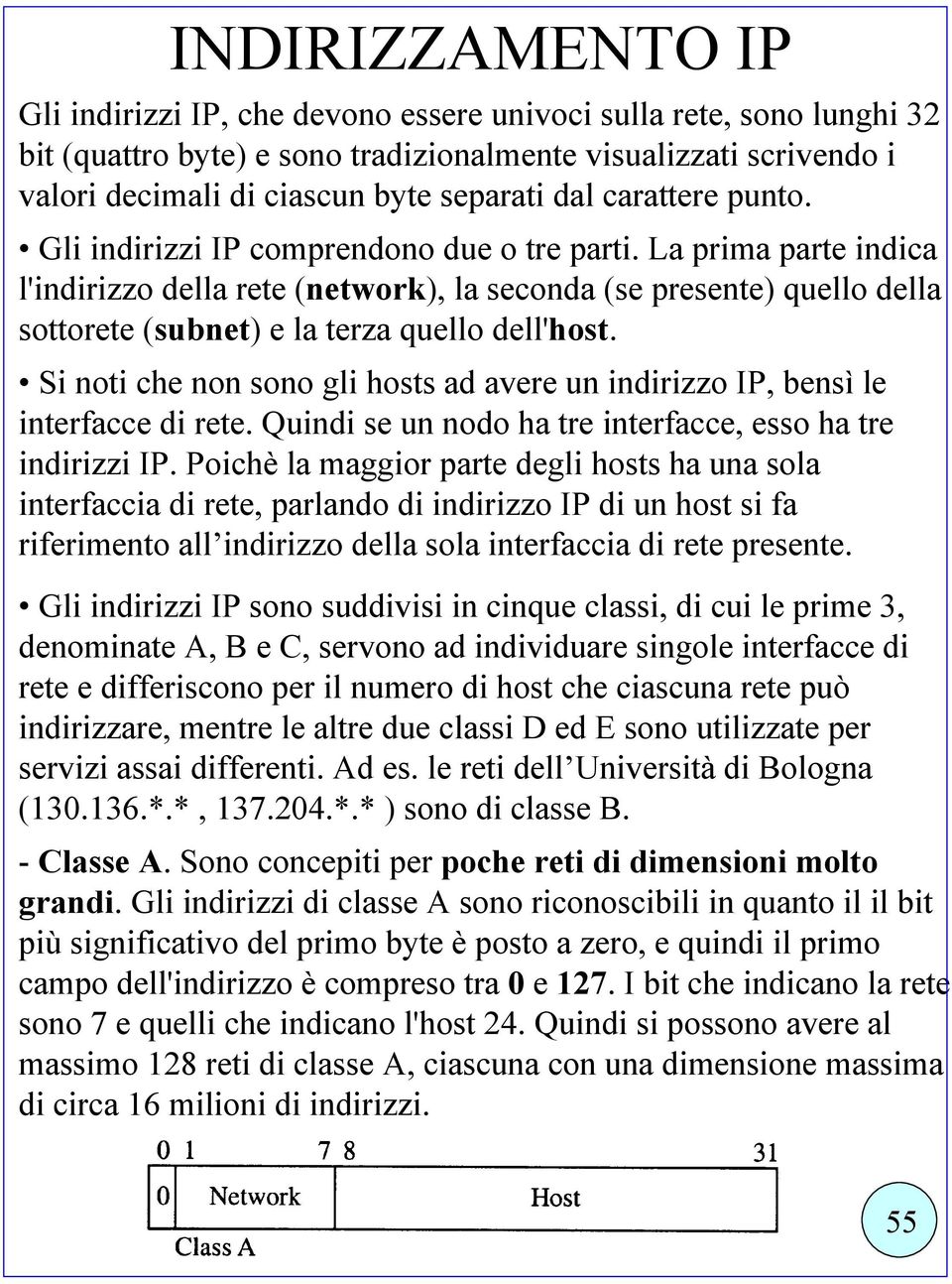 La prima parte indica l'indirizzo della rete (network), la seconda (se presente) quello della sottorete (subnet) e la terza quello dell'host.