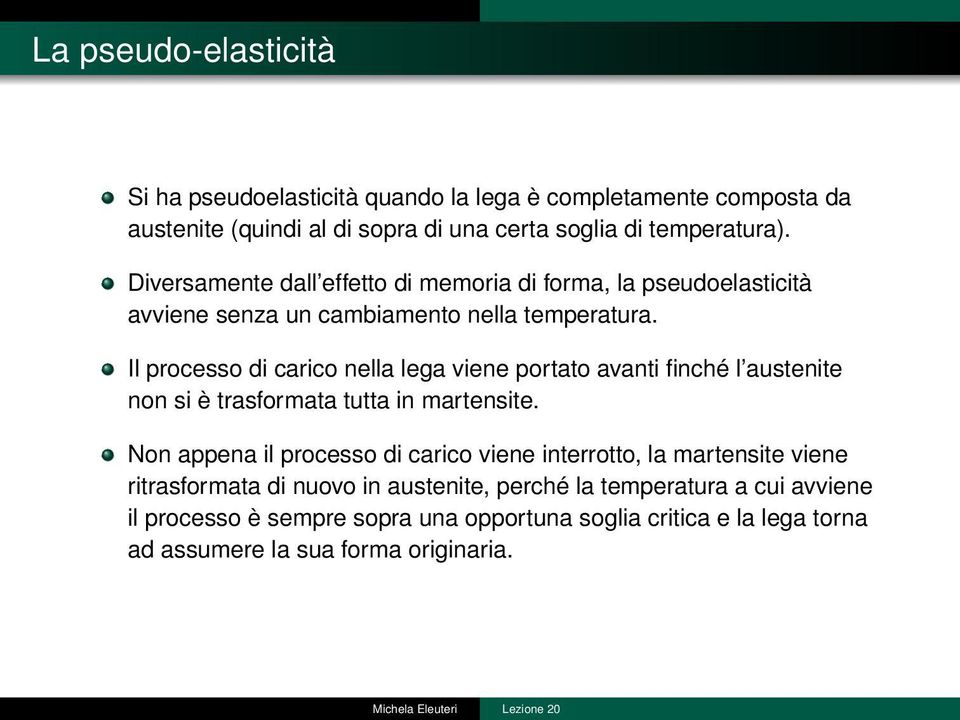 Il processo di carico nella lega viene portato avanti finché l austenite non si è trasformata tutta in martensite.