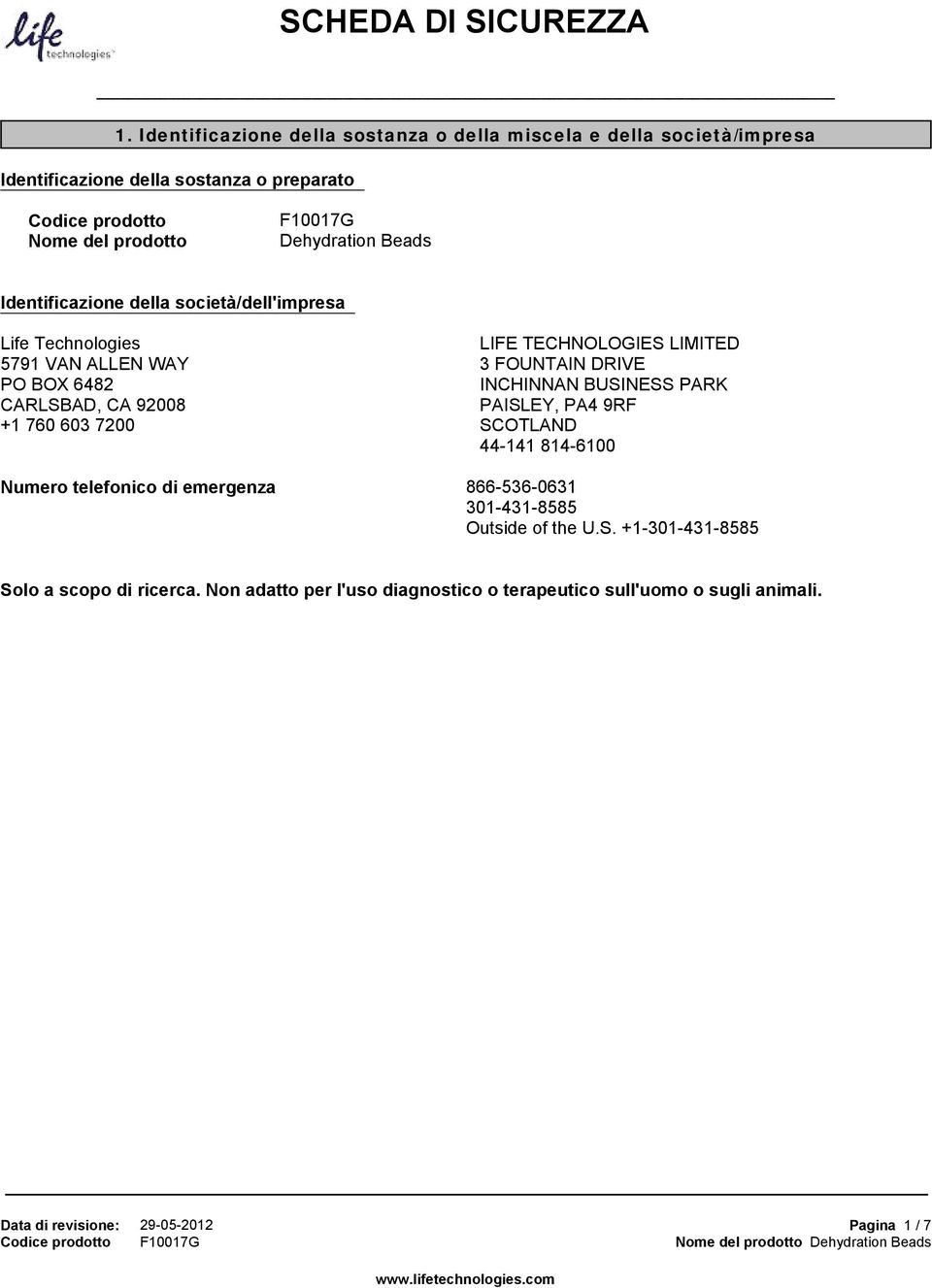 Identificazione della società/dell'impresa Life Technologies 5791 VAN ALLEN WAY PO BOX 6482 CARLSBAD, CA 92008 +1 760 603 7200 LIFE TECHNOLOGIES