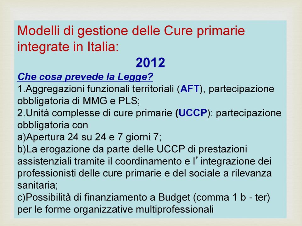 Unità complesse di cure primarie (UCCP): partecipazione obbligatoria con a)apertura 24 su 24 e 7 giorni 7; b)la erogazione da parte delle UCCP