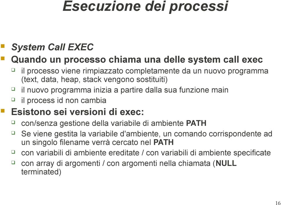 exec: con/senza gestione della variabile di ambiente PATH Se viene gestita la variabile d'ambiente, un comando corrispondente ad un singolo filename verrà