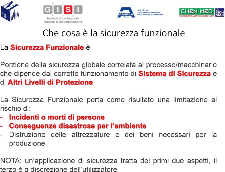 una limitazione al rischio di: - Incidenti o morti di persone - Conseguenze disastrose per l ambiente - Distruzione delle attrezzature e