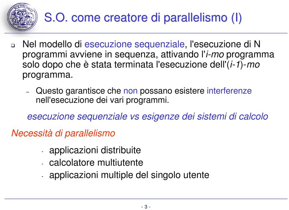 Questo garantisce che non possano esistere interferenze nell'esecuzione dei vari programmi.