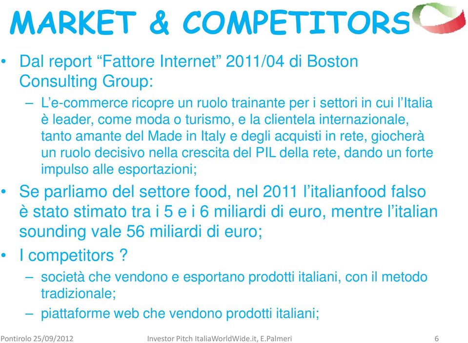 dando un forte impulso alle esportazioni; Se parliamo del settore food, nel 2011 l italianfood falso è stato stimato tra i 5 e i 6 miliardi di euro, mentre l italian