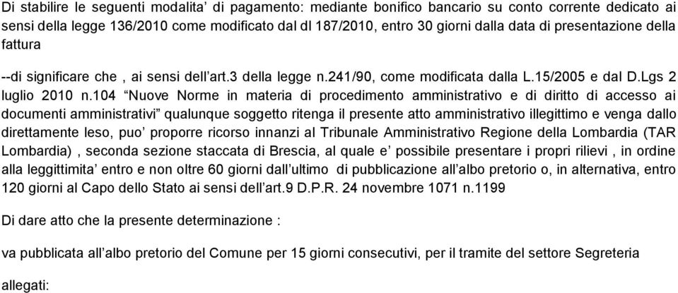 104 Nuove Norme in materia di procedimento amministrativo e di diritto di accesso ai documenti amministrativi qualunque soggetto ritenga il presente atto amministrativo illegittimo e venga dallo