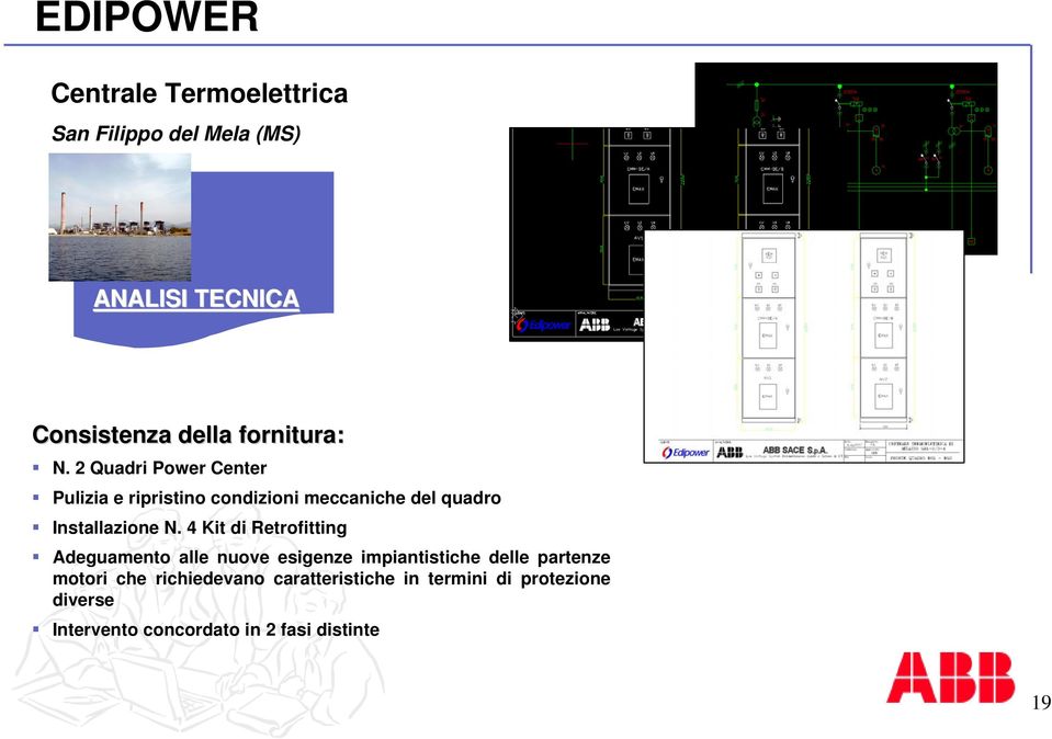 2 Quadri Power Center Pulizia e ripristino condizioni meccaniche del quadro Installazione N.