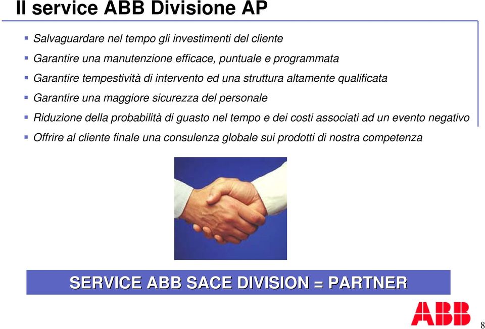 maggiore sicurezza del personale Riduzione della probabilità di guasto nel tempo e dei costi associati ad un evento