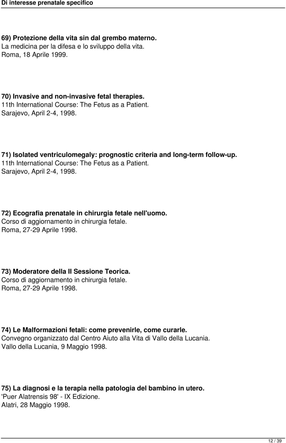 11th International Course: The Fetus as a Patient. Sarajevo, April 2-4, 1998. 72) Ecografia prenatale in chirurgia fetale nell'uomo. Corso di aggiornamento in chirurgia fetale.