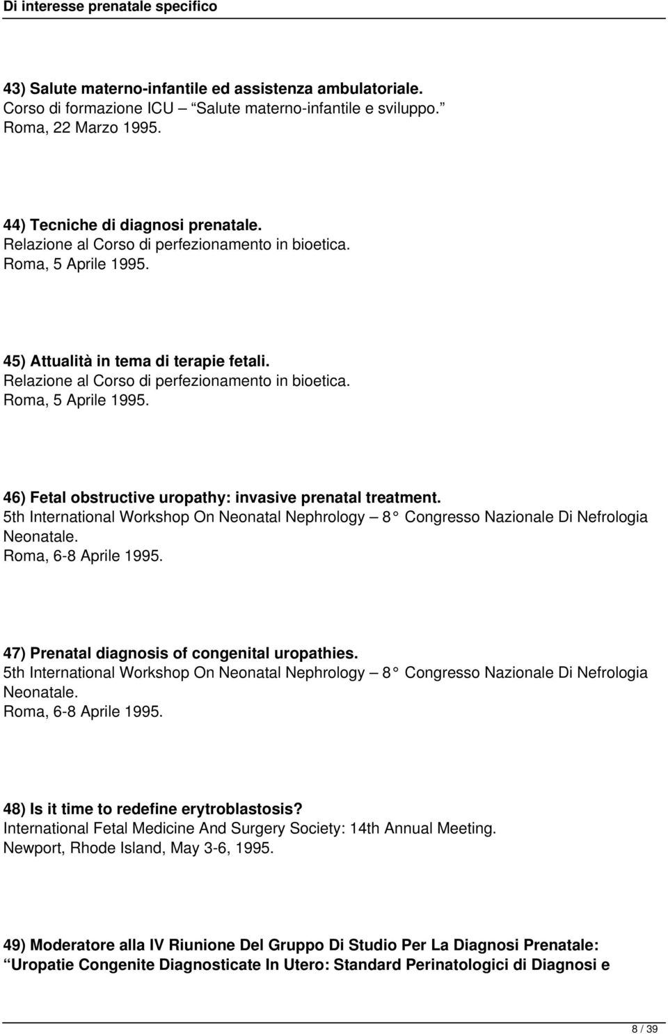 5th International Workshop On Neonatal Nephrology 8 Congresso Nazionale Di Nefrologia Neonatale. Roma, 6-8 Aprile 1995. 47) Prenatal diagnosis of congenital uropathies.