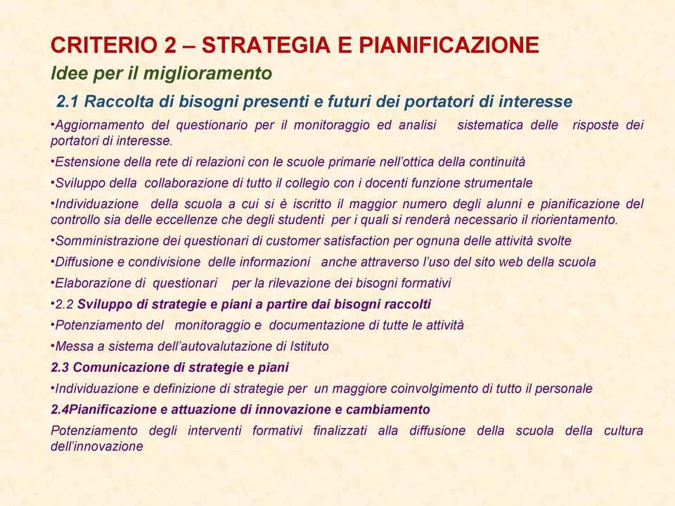 Estensione della rete di relazioni con le scuole primarie nell ottica della continuità Sviluppo della collaborazione di tutto il collegio con i docenti funzione strumentale Individuazione della