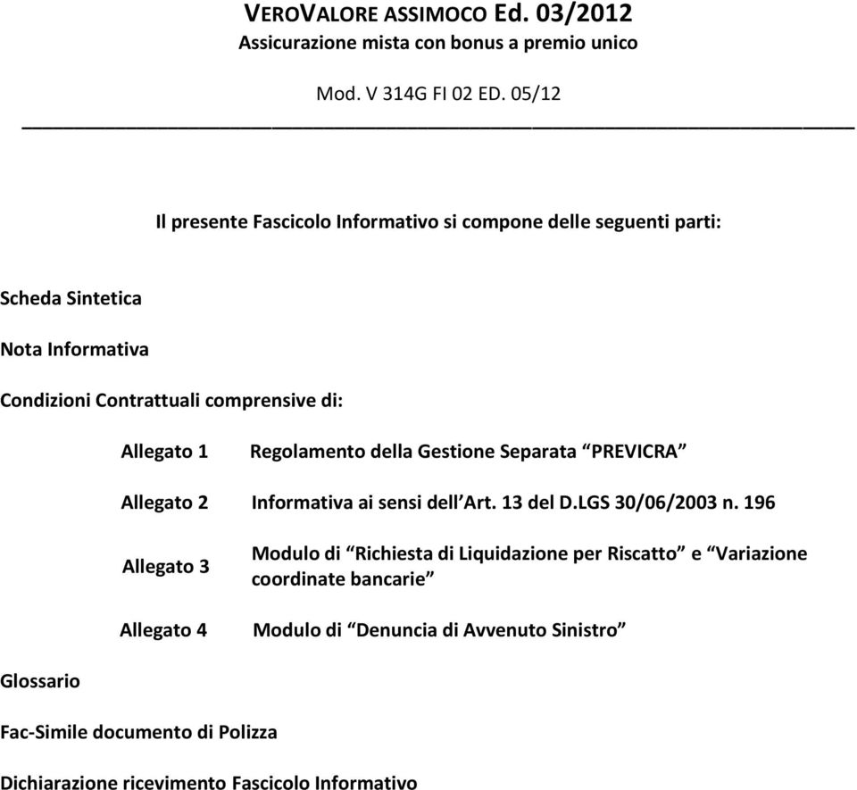 Allegato 1 Regolamento della Gestione Separata PREVICRA Allegato 2 Informativa ai sensi dell Art. 13 del D.LGS 30/06/2003 n.