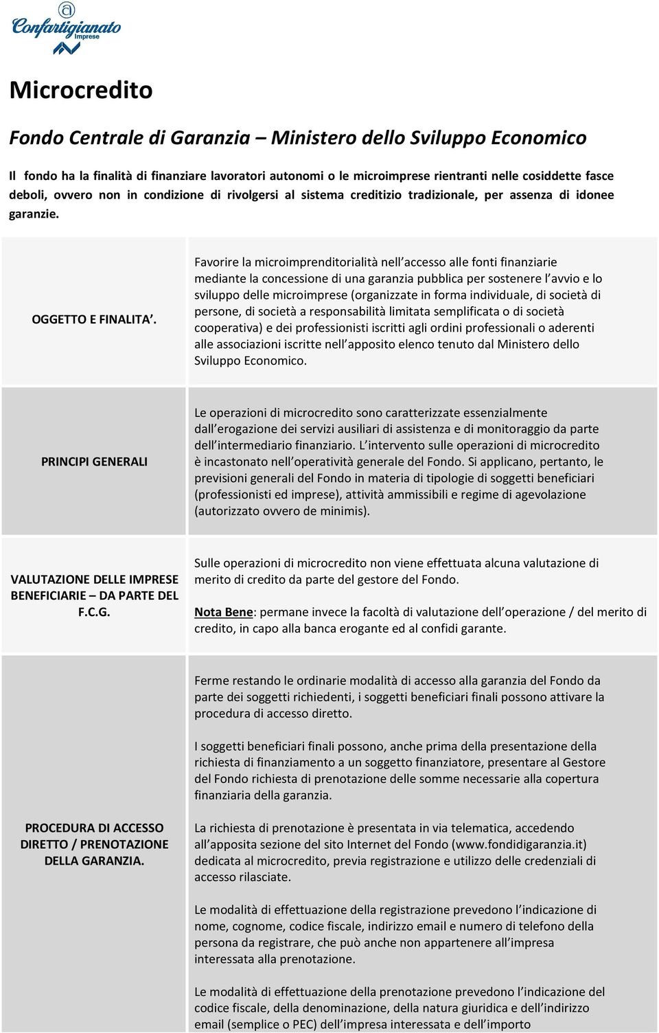 Favorire la microimprenditorialità nell accesso alle fonti finanziarie mediante la concessione di una garanzia pubblica per sostenere l avvio e lo sviluppo delle microimprese (organizzate in forma