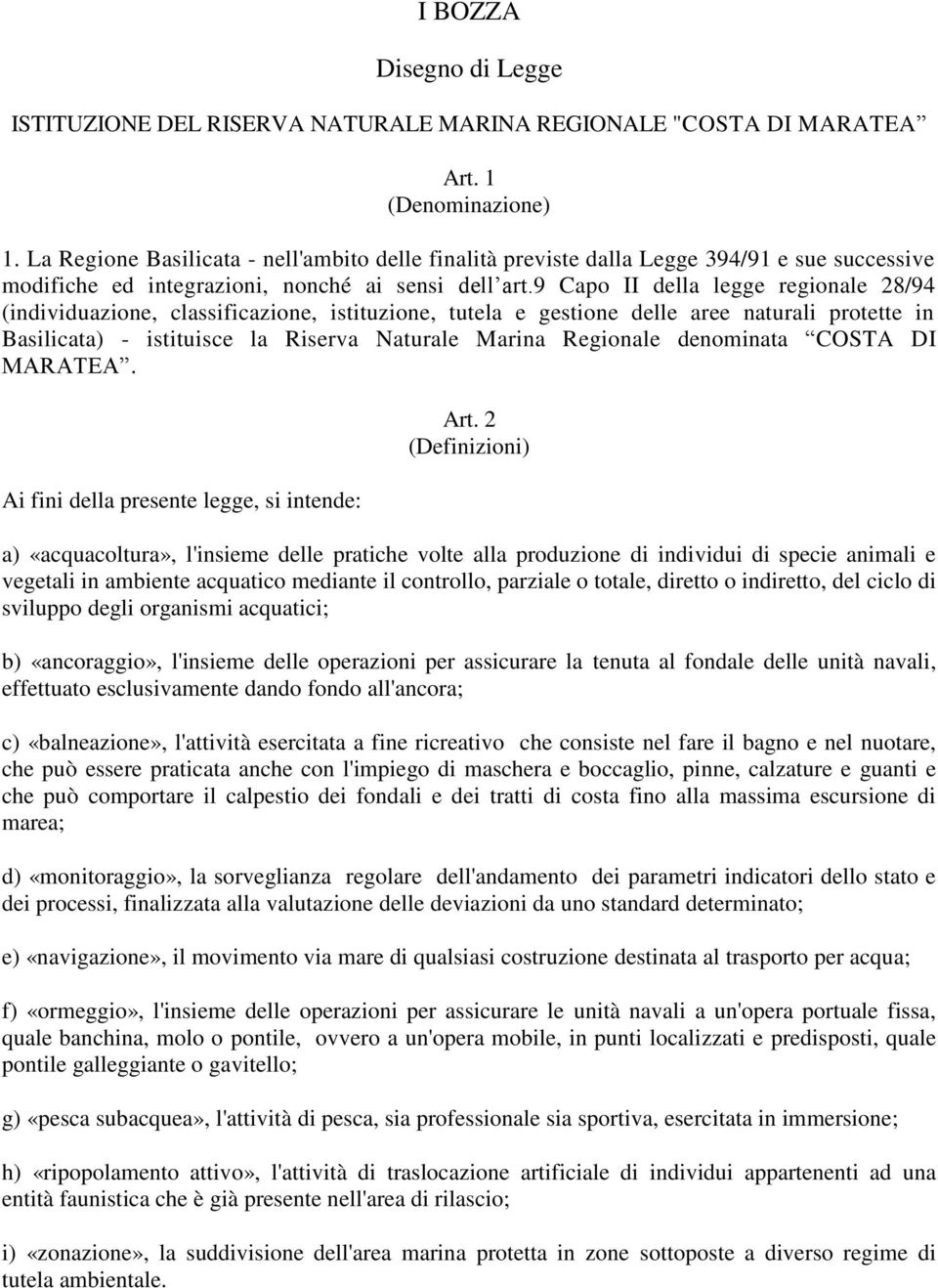 9 Capo II della legge regionale 28/94 (individuazione, classificazione, istituzione, tutela e gestione delle aree naturali protette in Basilicata) - istituisce la Riserva Naturale Marina Regionale