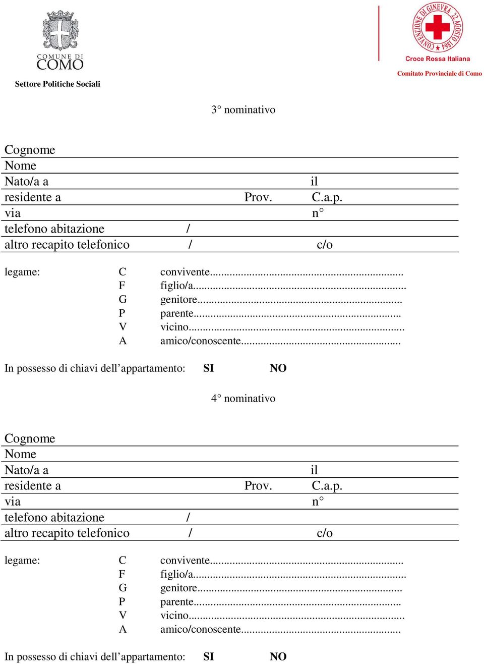 .. In possesso di chiavi dell appartamento: SI NO 4 nominativo residente a Prov. C.a.p. via n telefono abitazione / altro recapito telefonico / c/o legame: C convivente.