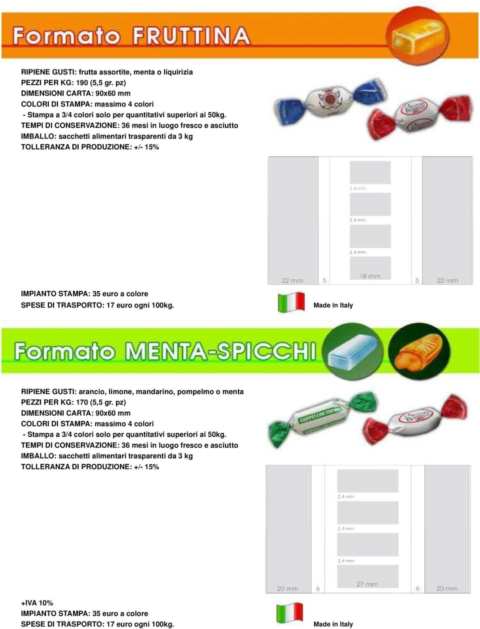 IMPIANTO STAMPA: 35 euro a colore RIPIENE GUSTI: arancio, limone, mandarino, pompelmo o menta PEZZI PER